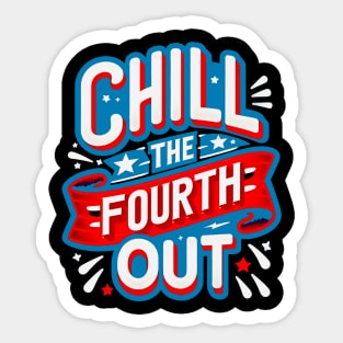 funny graphic comfort colors 4th of july fourth of july, chill the fourth out Sticker